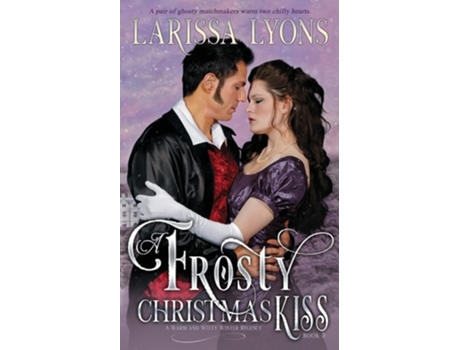 Livro A Frosty Christmas Kiss A Warm And Witty Winter Regency De Larissa Lyons (inglês)