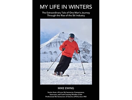 Livro My Life in Winters The Extraordinary Tale of One Mans Journey Through the Rise of the Ski Industry de Mike Ewing (Inglês)