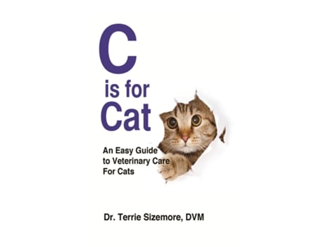 Livro C Is For Cat An Easy Guide To Veterinary Care For Cats De Terrie Sizemore (inglês)