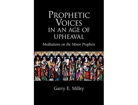 Livro Prophetic Voices in an Age of Upheaval Meditations on the Minor Prophets de Garry E Milley (Inglês)