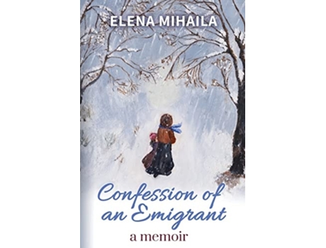 Livro Confession Of An Emigrant A Memoir De Elena Mihaila (inglês)