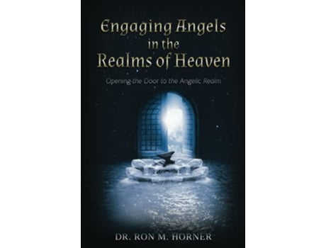 Livro Engaging Angels in the Realms of Heaven Opening the Door to the Angelic Realm de Dr Ron M Horner (Inglês)