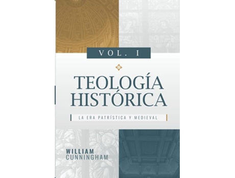 Livro Teologia Historica Vol 1 La Era Patristica y Medieval Spanish Edition de William Cunningham (Espanhol)