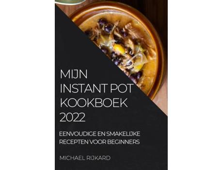 Livro Mijn Instant Pot Kookboek Eenvoudige En Smakelijke Recepten Voor Beginners De Michael Rijkard (inglês)