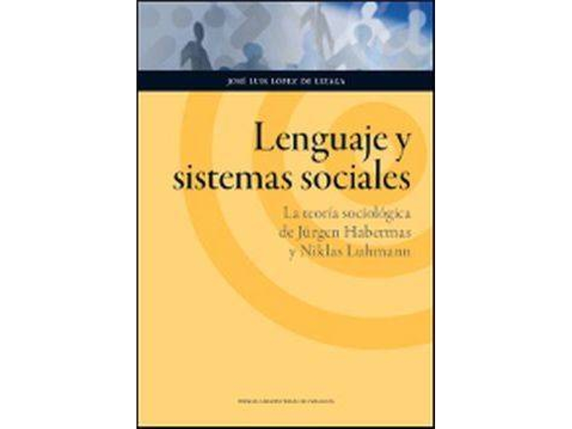 Livro Lenguaje y sistemas sociales la teorÃ­a sociolÃ³gica de JÃ¼rgen Habermas y Niklas Luhmann de Josã© Luis Lã³Pez de Lizaga (Espanhol)