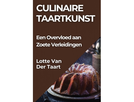 Livro Culinaire Taartkunst Een Overvloed aan Zoete Verleidingen de Lotte Van Der Taart (Inglês)