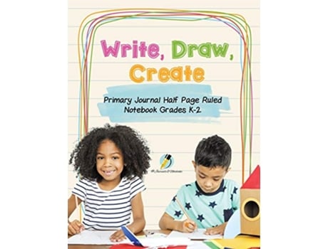Livro Write Draw Create Primary Journal Half Page Ruled Notebook Grades K2 de Journals and Notebooks (Inglês)