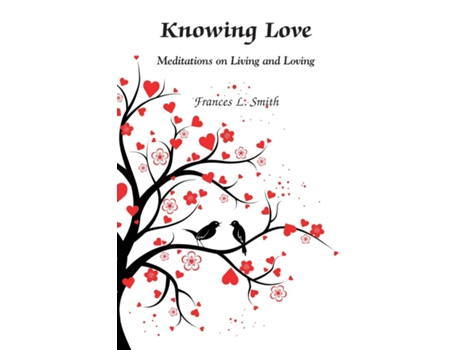 Livro Knowing Love Meditations On Living And Loving De Smith, Frances Et Al. (inglês)