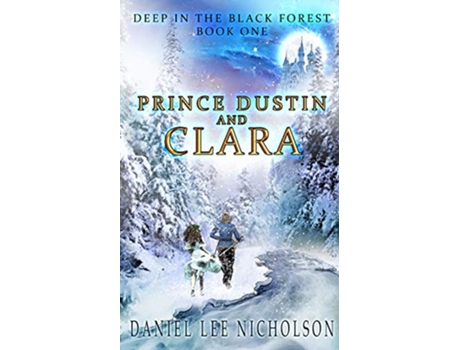 Livro Prince Dustin and Clara: Deep in the Black Forest de Daniel Lee Nicholson (Inglês)