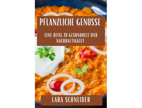 Livro Pflanzliche Genüsse Eine Reise zu Gesundheit und Nachhaltigkeit de Lara Schneider (Inglês)