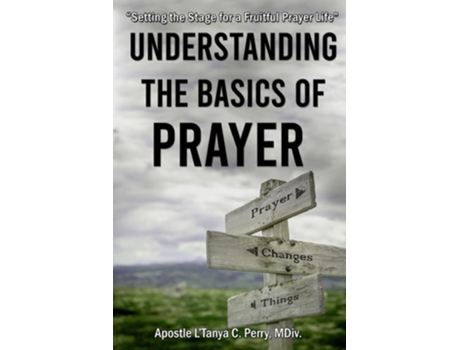 Livro Understanding the Basics of Prayer Setting the Stage for a Fruitful Prayer Life de L'Tanya C Perry (Inglês)