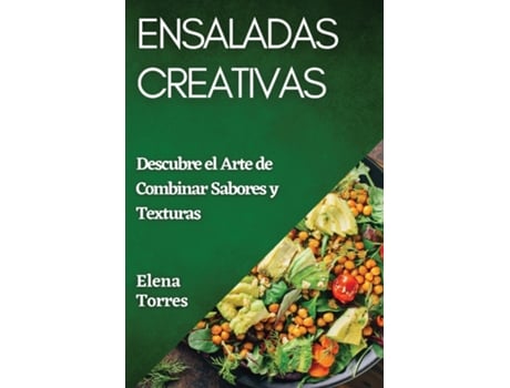 Livro Ensaladas Creativas Descubre el Arte de Combinar Sabores y Texturas de Elena Torres (Inglês)
