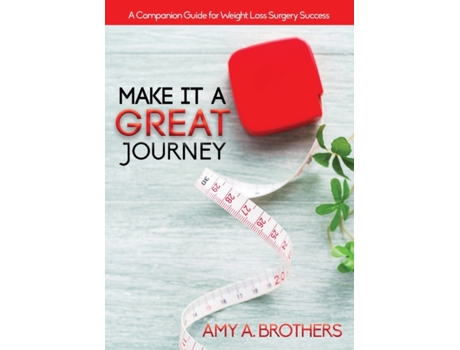 Livro Make It A Great Journey: A Companion Guide For Weight Loss Surgery Success Amy A Brothers (Inglês)