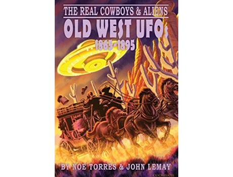 Livro The Real Cowboys Aliens Old West UFOs 18651895 de Noe Torres John Lemay (Inglês)