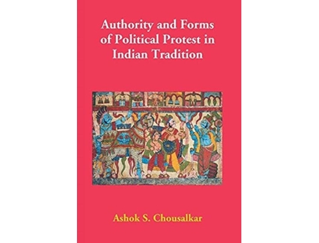 Livro Authority And Forms Of Political Protest In Indian Tradition De Ashok Chousalkar S (inglês)