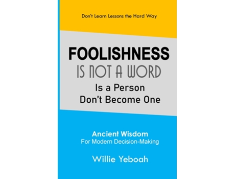Livro Foolishness Is Not a Word Is a Person Dont Become One de Willie Yeboah (Inglês)