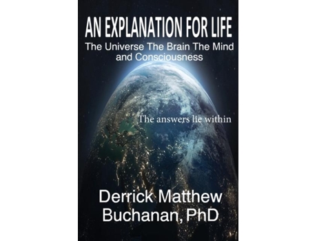 Livro An Explanation For Life The Universe The Brain The Mind And Consciousness De Buchanan, Derrick Matthew Et Al. (inglês)