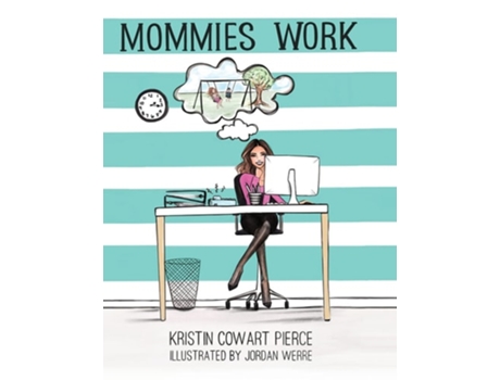 Livro Mommies Work De Kristin Cowart Pierce (inglês - Capa Dura)