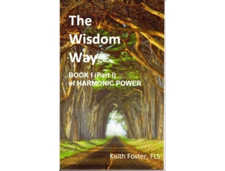 Livro The Wisdom Way Book 1 Part 1 of Harmonic Power de Keith Edward Foster (Inglês)