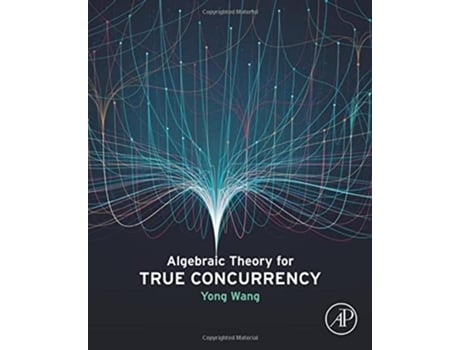 Livro Algebraic Theory for True Concurrency de Yong Wang (Inglês)