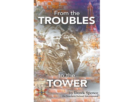 Livro From The Troubles to The Tower de Derek Spence (Inglês)