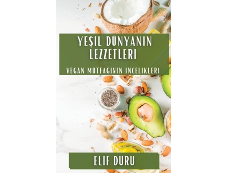 Livro Yesil Dünyanin Lezzetleri Vegan Mutfaginin Incelikleri de Elif Duru (Inglês)