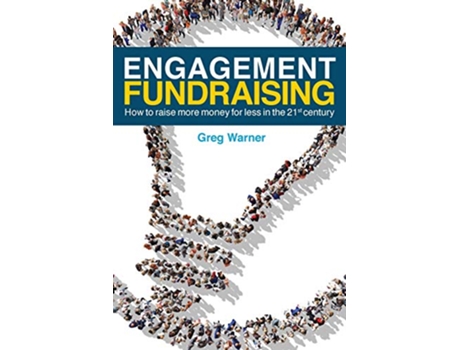 Livro Engagement Fundraising How to raise more money for less in the 21st century de Greg Warner (Inglês)