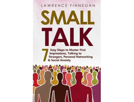 Livro Small Talk 7 Easy Steps to Master First Impressions, Talking to Strangers, Personal Networking amp Social Anxiety de Lawrence Finnegan (Inglês)