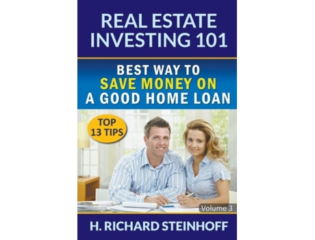 Livro Real Estate Investing 101 Best Way To Save Money On A Good Home Loan - Volume 3 De H Richard Steinhoff (inglês)
