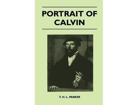 Livro Portrait Of Calvin de T H L Parker (Inglês)