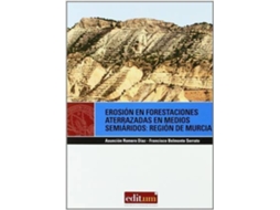 Livro Erosión En Forestaciones Aterrazadas En Medios Semiáridos Región De Murcia de María Asunción Romero Díaz (Espanhol)