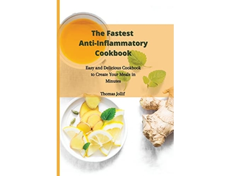 Livro The Fastest AntiInflammatory Cookbook Easy and Delicious Cookbook to Create Your Meals in Minutes de Thomas Jollif (Inglês)