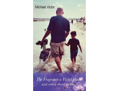 Livro The Fragrance A Violet Sheds And Other Short Stories De Michael Victor (inglês - Capa Dura)
