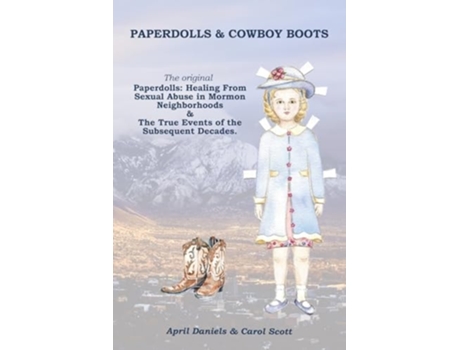 Livro Paperdolls amp Cowboy Boots The Original Paperdolls Healing From Sexual Abuse in Mormon Neighborhoods de April Daniels e Carol Scott (Inglês)