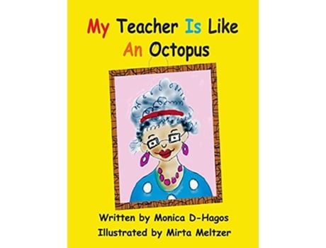 Livro My Teacher Is Like An Octopus de Monica D-Hagos (Inglês)
