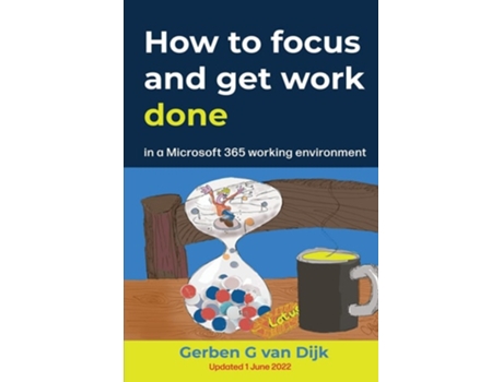Livro How To Focus And Get Work Done In A Microsoft 365 Working Environment De Gerben G Van Dijk (inglês)