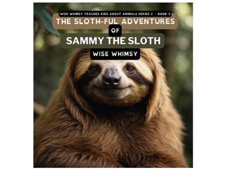 Livro The Sloth-ful Adventures of Sammy The Sloth de Wise Whimsy (Inglês)
