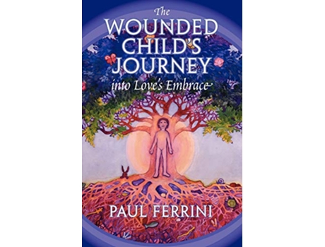 Livro The Wounded Childs Journey Into Loves Embrace de Paul Ferrini (Inglês)