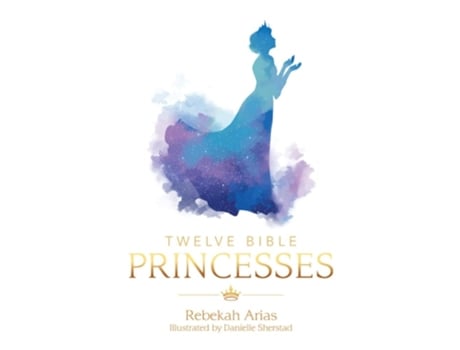 Livro Twelve Bible Princesses De Rebekah Arias (inglês)