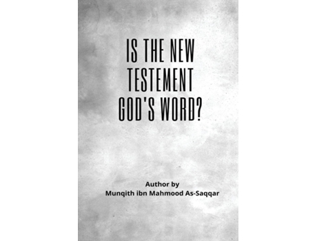 Livro Is The New Testament Gods Word? De Munqith Ibn Mahmoud As-saqqaar (inglês)