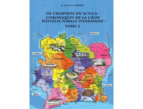 Livro DE CHARYBDE EN SCYLLA CHRONIQUES DE LA CRISE POSTÉLECTORALE IVOIRIENNE - TOME 2 de FAMAHAN SAMAKÉ (Inglês)