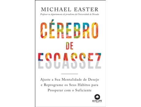 Livro Cérebro De Escassez Ajuste A Sua Mentalidade De Desejo E Reprograme Os Seus Hábitos Para Prosperar De Michael Easter (português Do Brasil)