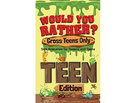 Livro Would You Rather? Gross Teens Only Sick Scenarios for Tweens and Teens de Crazy Corey (Inglês)