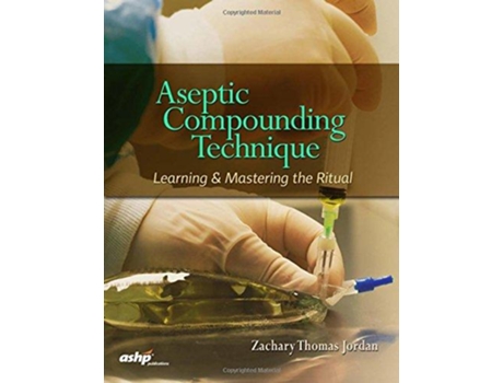 Livro Aseptic Compounding Technique de Zachary Thomas Jordan (Inglês)