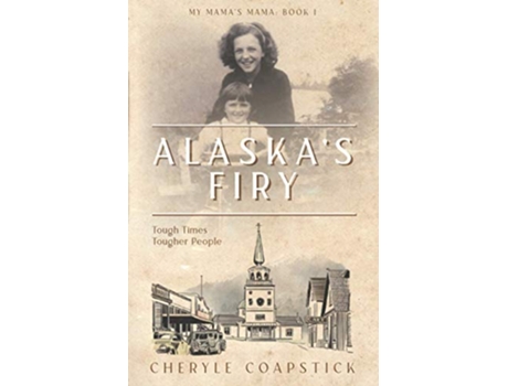 Livro My Mamas Mama Book 1 Alaskas Firy Tough Times Tougher People de Cheryle Coapstick (Inglês)