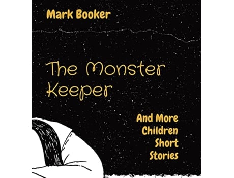 Livro The Monster Keeper And More Children Short Stories 1 de Mark Joseph Booker (Inglês)