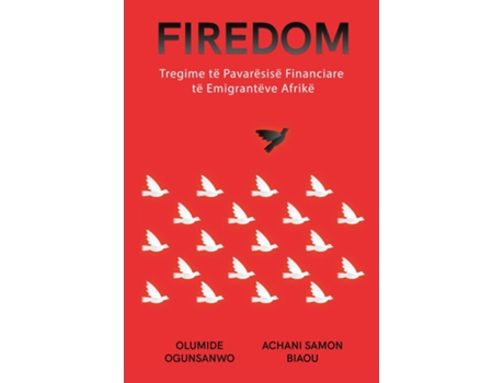 Livro FIREDOM Tregime të Pavarësisë Financiare të Emigrantëve Afrikë de Olumide Ogunsanwo (Inglês)