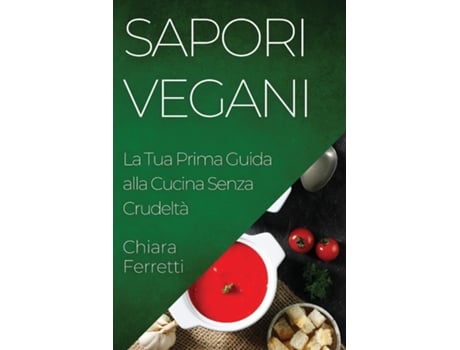 Livro Sapori Vegani La Tua Prima Guida alla Cucina Senza Crudeltà de Chiara Ferretti (Inglês)