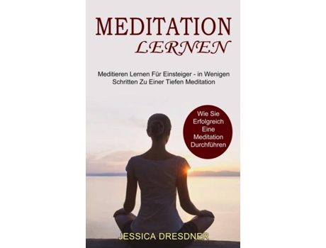 Livro Meditation lernen Wie Sie Erfolgreich Eine Meditation Durchführen de Jessica Dresdner (Inglês)