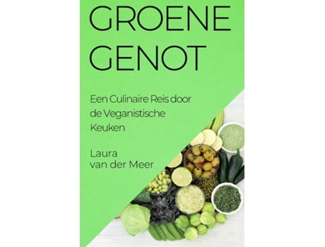 Livro Groene Genot Een Culinaire Reis door de Veganistische Keuken de Laura van der Meer (Inglês)